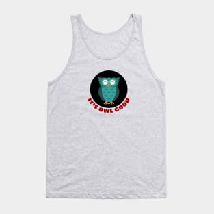 It's Owl Good | Owl Pun Tank Top